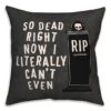 So Dead Right Now Throw Pillow 9 So Dead Right Now Throw Pillow -Halloween Decor Shop D442997S 1